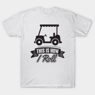 How I roll T-Shirt